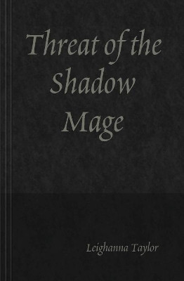 Threat of the Shadow Mage Leighanna Taylor 9781387982035