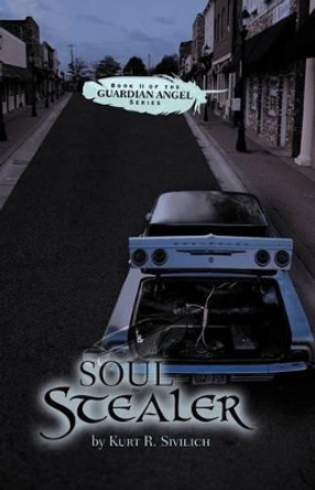 Soul Stealer: Book II of the Guardian Angel Series Kurt R Sivilich 9781469780467