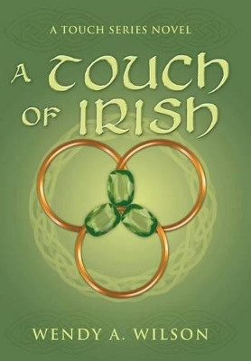 A Touch of Irish: A Touch Series Novel Wendy A Wilson 9781477100950