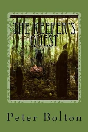 The Keeper's Quest: The Second Book in the Keeper's Deries Peter Bolton 9781508806684