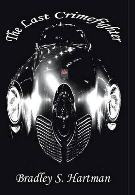 The Last Crimefighter Bradley S. Hartman 9781481734455