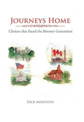Journeys Home: Choices That Faced the Boomer Generation Dick Monteith 9781481734578