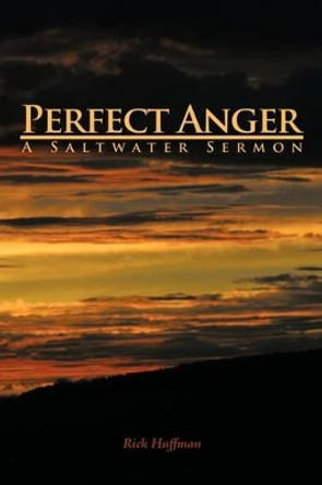 Perfect Anger: A Saltwater Sermon Rick Huffman 9781438957593