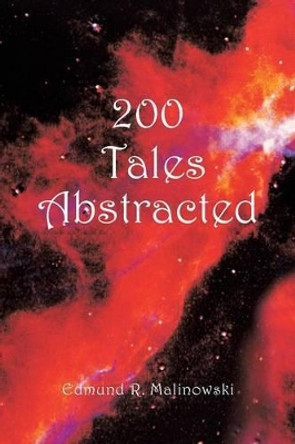 200 Tales Abstracted Edmund R. Malinowski 9781481735063