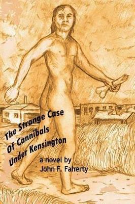 The Strange Case of Cannibals under Kensington by John F Faherty