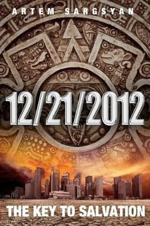 12/21/2012 The Key To Salvation Artem Sargsyan 9781478199694