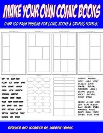 Make Your Own Comic Books: Over 100 Page Designs for Comic Books & Graphic Novels Andrew Frinkle 9781508809104