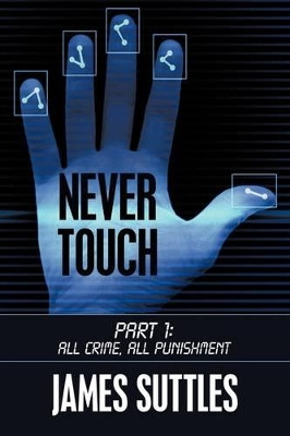 Never Touch: Part 1: All Crime, All Punishment James Suttles 9781438958972