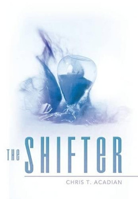 The Shifter Chris T Acadian 9781480801486