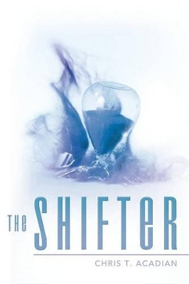 The Shifter Chris T Acadian 9781480801509