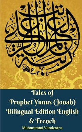 Tales of Prophet Yunus (Jonah) Bilingual Edition English and French Muhammad Vandestra 9781388316594