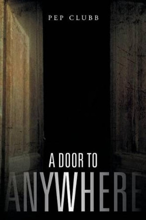 A Door to Anywhere by Pep Clubb
