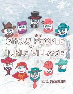 The Snow People of Ickle Village by D. K. McMullin