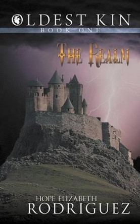 Oldest Kin: Book One: The Realm Hope Elizabeth Rodriguez 9781481740395