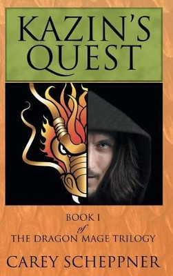Kazin's Quest: Book I of The Dragon Mage Trilogy Carey Scheppner 9781481741002