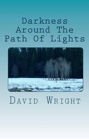 Darkness Around The Path Of Lights David Wright (Nottingham Trent University UK) 9781449571955