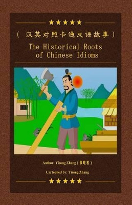 The Historical Roots Of Chinese Idioms Yisong Zhang 9781463736378