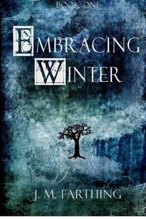 Embracing Winter by J M Farthing
