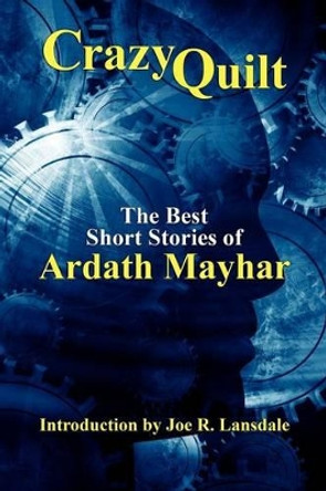 Crazy Quilt: The Best Short Stories of Ardath Mayhar Ardath Mayhar 9781434403452