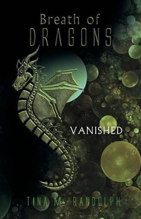 Breath of Dragons: Vanished Tina M Randolph 9781480806153