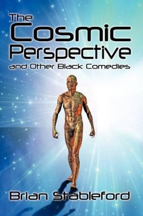 The Cosmic Perspective and Other Black Comedies Brian Stableford (Lecturer in Creative Writing, King Alfred's College, Winchester) 9781434403605