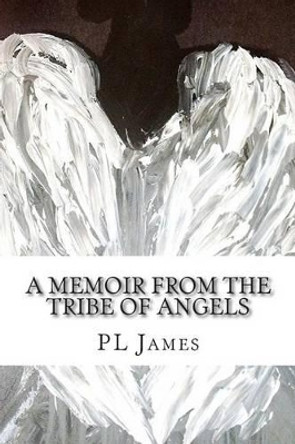 A Memoir From the Tribe of Angels Pl James 9781508825562