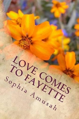Love Comes to Fayette by Sophia O Amusah