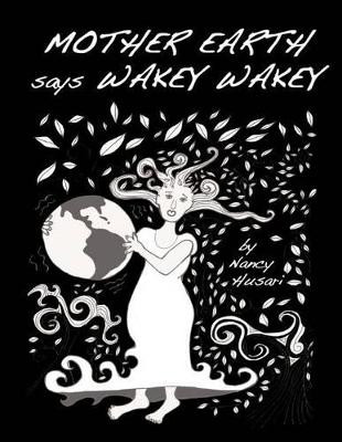Mother Earth Says Wakey Wakey by Nancy Husari