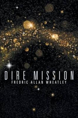 Dire Mission Fredric Allan Wheatley 9781480809420