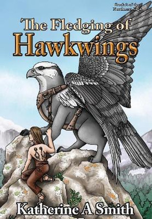 The Fledging of Hawkwings Katherine A Smith 9780997195347