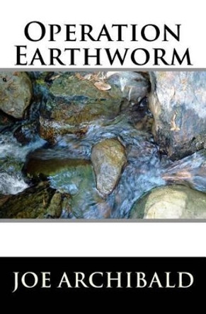 Operation Earthworm Joe Archibald 9781449596866