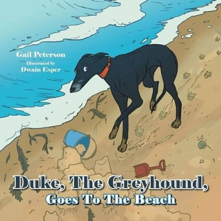 Duke, The Greyhound, Goes To The Beach Gail Peterson 9781481753333