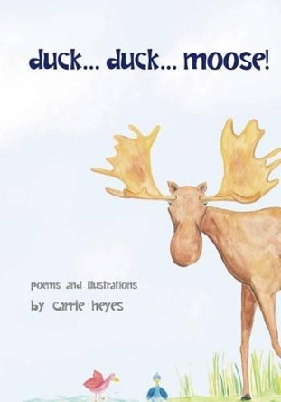 duck... duck... moose!: Poetry for Kids Carrie Heyes 9781461143529