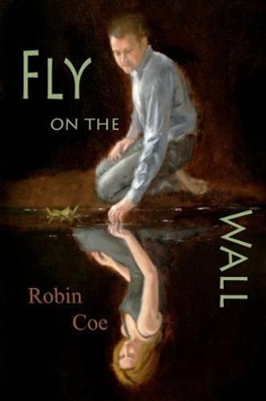 Fly on the Wall Robin Coe 9781463756802
