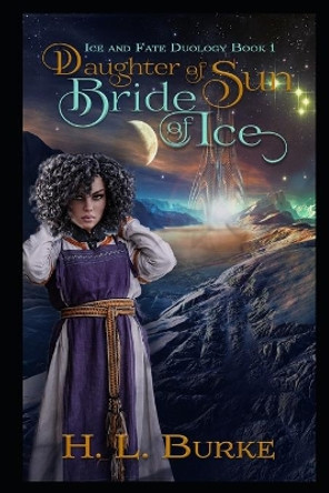 Daughter of Sun, Bride of Ice H L Burke 9781087094847