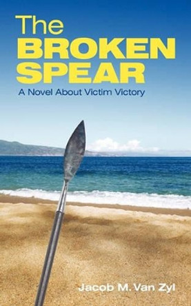 The Broken Spear by Jacob M. Van Zyl