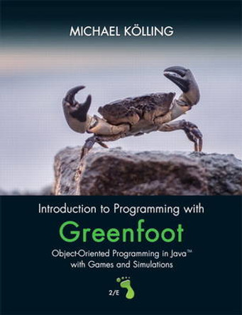 Introduction to Programming with Greenfoot: Object-Oriented Programming in Java with Games and Simulations Michael Kolling 9780134054292