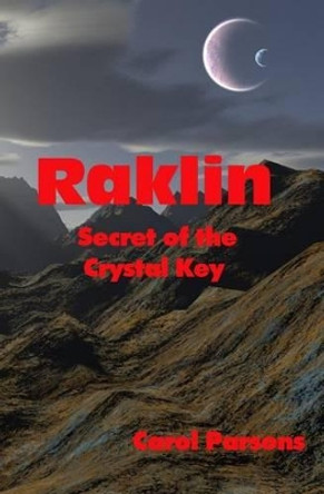 Raklin: Secret of the Crystal Key Carol Parsons 9781469922980