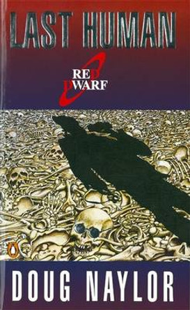 Last Human: A Red Dwarf Novel Doug Naylor 9780140143881