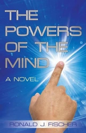 The Powers of the Mind Ronald J Fischer 9781480818071