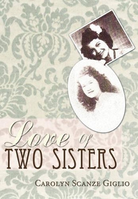 Love Of Two Sisters Carolyn Scanze Giglio 9781452041810