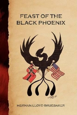 Feast of the Black Phoenix Herman Lloyd Bruebaker 9781425788117