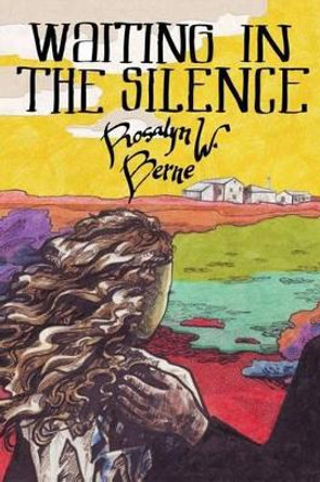 Waiting in the Silence Rosalyn W Berne (University of Virginia, Charlottesville, USA) 9781511851954