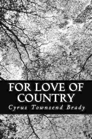 For Love of Country Cyrus Townsend Brady 9781484011225