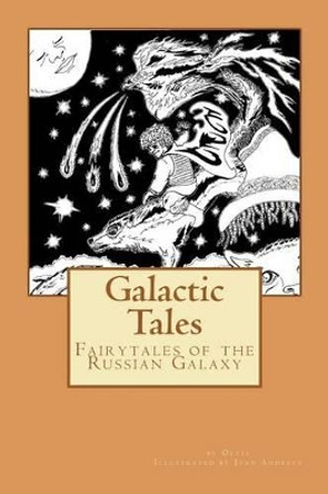 Galactic Tales: Fairytales of the Russian Galaxy Ivan Andreev 9781469930343