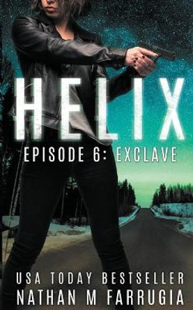 Helix: Episode 6 (Exclave) Nathan M Farrugia 9780995436183