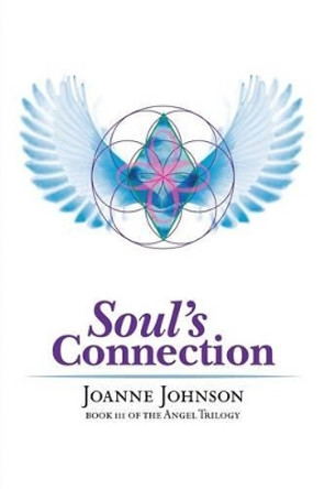 Soul's Connection: Book III OF THE ANGEL TRILOGY Joanne Johnson 9781481765893