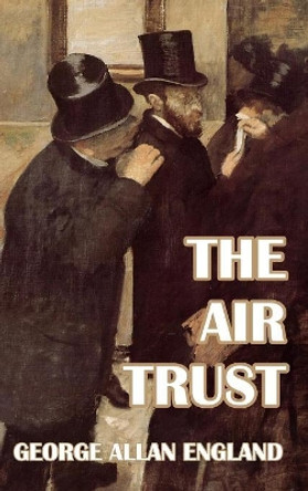 The Air Trust George Allan England 9781389429095