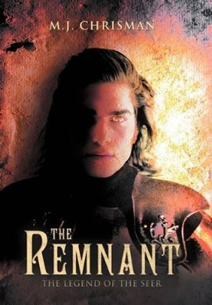 The Remnant: The Legend of the Seer M.J. Chrisman 9781449729929