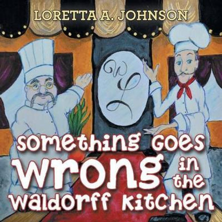 Something Goes Wrong in the Waldorff Kitchen Loretta A Johnson 9781480824201